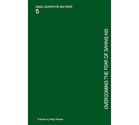 Overcoming the Fear of Saying No: Boundaries Without Guilt (SMALL BOOKS FOR BIG FEARS)