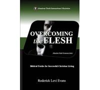 Overcoming the Flesh: Biblical Truths for Successful Christian Living: 2 (Abundant Truth Overcomer)