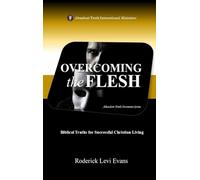 Overcoming the Flesh: Biblical Truths for Successful Christian Living: 2 (Abundant Truth Overcomer)