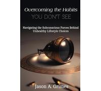 Overcoming the Habits You Don't See: Navigating the Subconscious Forces Behind Unhealthy Lifestyle Choices