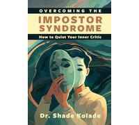 Overcoming The Impostor Syndrome: How to Quiet Your Inner Critic