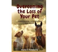 Overcoming the Loss of Your Pet: A Gentle Journal for Healing and Remembering