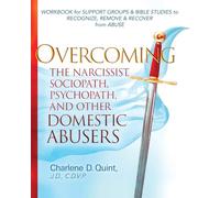 Overcoming the Narcissist, Sociopath, Psychopath, and Other Domestic Abusers: Workbook for Support Groups & Bible Studies to Recognize, Remove, & Recover from Abuse