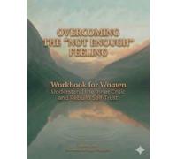 Overcoming the “Not Enough” Feeling Workbook: The Overcoming the “Not Enough” Feeling Workbook for Women: Break Free from Self-Doubt, Release Comparison, and Reclaim Your Worth (Inner Reset Series)