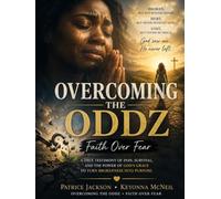 OVERCOMING THE ODDZ Faith Over Fear: The Testimonies of Patrice Jackson & Keyonna McNeil A Journey of Hope, Advocacy, and Purpose Faith Over Fear