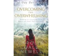 Overcoming the Overwhelming: Walking In Victorious Faith When You Don't Feel Victorious