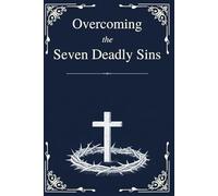 Overcoming the Seven Deadly Sins: Biblical Wisdom for Modern Struggles, Hidden Habits, and Lasting Transformation with Guided Reflection Prompts that ... (The Catholic Liturgical Companion Series)