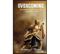 Overcoming The Spiritual Battles of Life: A Guide to Victory