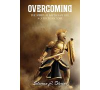 Overcoming The Spiritual Battles of Life: A Guide to Victory