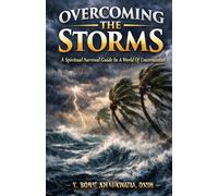 Overcoming The Storms: A spiritual survival guide in a world of uncertainties