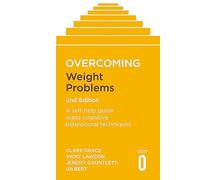 Overcoming Weight Problems 2nd Edition: A self-help guide using cognitive behavioural techniques (Overcoming Books)