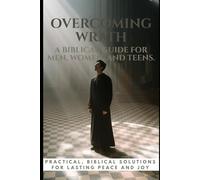 Overcoming Wrath: A Biblical Guide for Men, Women, and Teens: Practical Steps to Conquer Anger and Live in God’s Peace (Breaking the Chains: The Seven Deadly Sins Series)