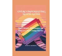 OVERCOMPENSATING MOVIE GUIDE: Queer Identity, Performance, and Power in a Post-Coming-Out Era