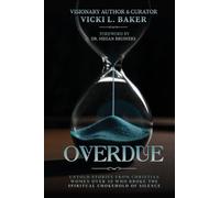 Overdue: Untold Stories from Christian Women Over 50 Who Broke the Spiritual Chokehold of Silence