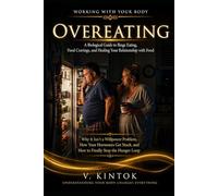 Overeating: A Biological Guide to Binge Eating, Food Cravings, and Healing Your Relationship with Food Why It Isn't a Willpower Problem, How Your Hormones Get Stuck (Working With your Body)
