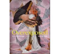 Overexposed /anglais: Art, Technology, and the Body