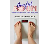 Overfed and Fed Up: Finding Freedom at the Table with Jesus