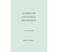 OVERFLOW • EXPANSION • PROSPERITY: The Green Luxe Edition - Living Inside Overflow (The Luxe Journal Collection)