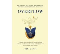 Overflow: The Feminine Way to Heal Money Wounds: Release ancestral patterns, rebuild trust with money, and step into your worth without hustle or guilt. (Divine Feminine Leadership Activation series)