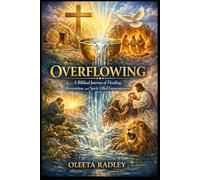 OVERFLOWING: A Biblical Journey of Healing, Restoration, and Spirit-Filled Encouragement