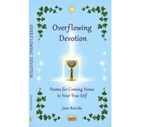 Overflowing Devotion: Poems for Coming Home to Your True Self