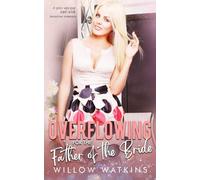 Overflowing for the Father of the Bride: A spicy age gap ABF/ANR instalove romance (His Creamy Craving)