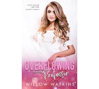 Overflowing for the Professor: A spicy age gap ABF/ANR instalove romance (His Creamy Craving)