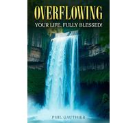 Overflowing: Your Life. Fully Blessed!