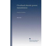 Overhead electric power transmission: principles and calculations: Volume 1