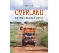 Overland. Il giro del mondo in camion. Ediz. a colori (Rizzoli Illustrati)