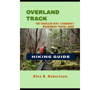 OVERLAND TRACK HIKING GUIDE