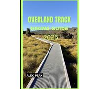 OVERLAND TRACK HIKING GUIDE 2025 (Footsteps in Nature: 2025 Hiker’s Journey)