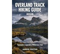 OVERLAND TRACK HIKING GUIDE 2026: Tasmania’s Legendary Wilderness Trek (Epic Trails of the World)