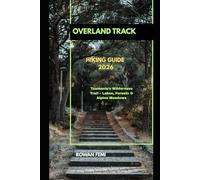 OVERLAND TRACK HIKING GUIDE 2026: Tasmania’s Wilderness Trail - Lakes, Forests & Alpine Meadows: 22 (Around the World Travel Guides)