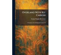 Overland With Kit Carson: A Narrative of the Old Spanish Trail in '48