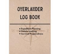 Overlander Log Book - Expedition Planning, Vehicle Tracking & Survival Preparedness | Route Logs, Maintenance Records & Emergency Checklists for ... • Vehicle Tracking • Survival Preparedness