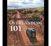 Overlanding 101: A Field Guide to Vehicle-Based Adventure Travel (Overland Journal)