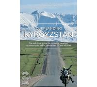 Overlanding Kyrgyzstan: The self-drive guide for explorers traveling by motorcycle, 4x4 or campervan on and off-road (Overlanding Guides)