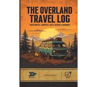 Overlanding & Van Life Trip Log: Overlanding & Van Life Logbook - Track Routes, Campsites, Fuel & Repairs Across Every Off-Road Adventure | Field Journal for 4WD, 4x4, Trail Riding & Expedition Travel
