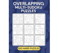 Overlapping Multi-Sudoku Puzzle Book ~ Hard: When One Sudoku Grid Isn’t Enough… A Wide Variety of 100 Overlapping Multi-Grid Sudoku Variants ... of 100 Overlapping Multi-Grid Sudoku Puzzles)