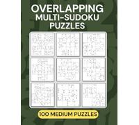 Overlapping Multi-Sudoku Puzzle Book ~ Medium Difficulty: When One Sudoku Grid Isn’t Enough… A Wide Variety of 100 Overlapping Multi-Grid Sudoku ... of 100 Overlapping Multi-Grid Sudoku Puzzles)