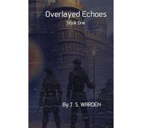 Overlayed Echoes: Book One (The Overlayed Echoes Saga)
