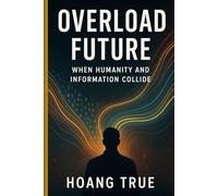 Overload Future: When Humanity and Information Collide