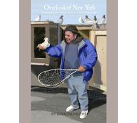 Overlooked New York: Impassioned New Yorkers from an Artist's Perspective: Volume 1