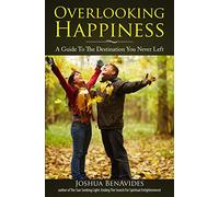 Overlooking Happiness: A Guide To The Destination You Never Left