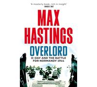 Overlord: D-Day and the Battle for Normandy 1944