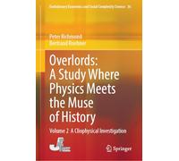Overlords: A Study Where Physics Meets the Muse of History: Volume 2 A Cliophysical Investigation: 36 (Evolutionary Economics and Social Complexity Science, 36)