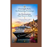 Overnight Ports, AzAmazing Evenings & the Destinations That Deserve Both: A Practical Sailor’s Guide to Azamara Cruises