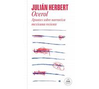 Overol, cuaderno de lecturas / Overall, a Reading Log: Apuntes Sobre Narrativa Mexicana Reciente