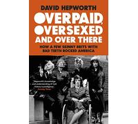 Overpaid, Oversexed and Over There: How a Few Skinny Brits with Bad Teeth Rocked America